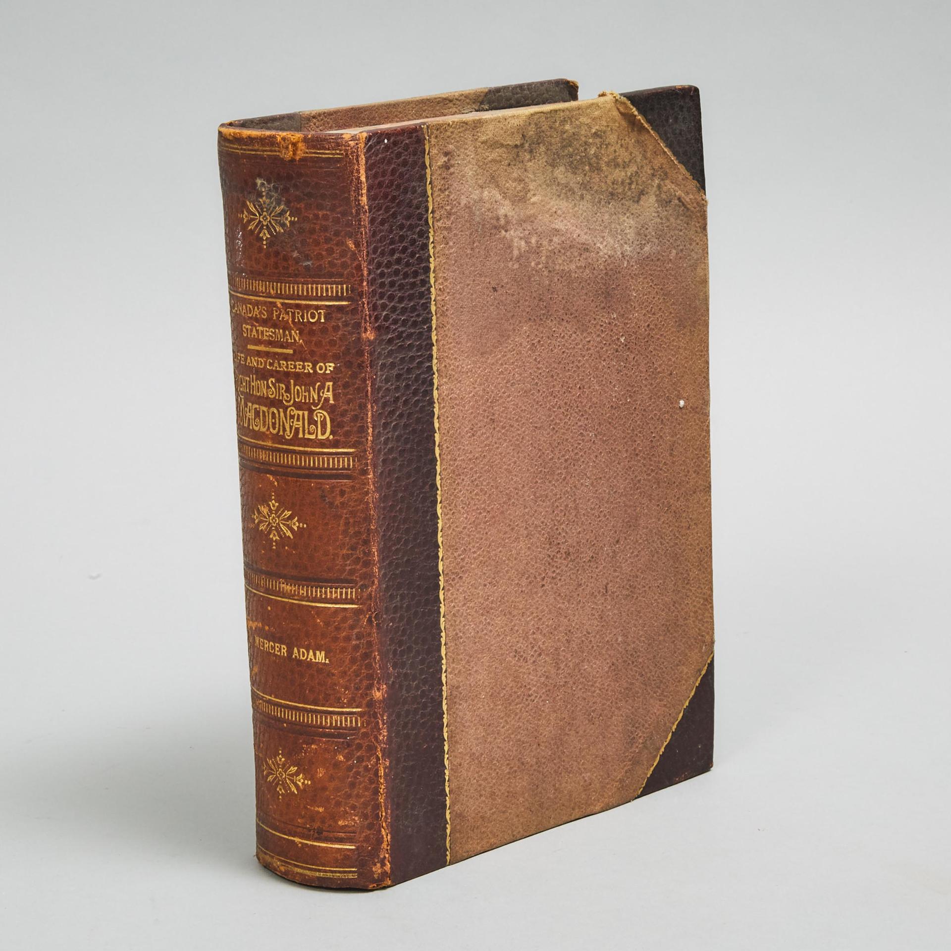 Graeme Mercer Adam (1839-1912) - Canada's Patriot Statesman - The Life And Career Of The Right Honourable Sir John A. Macdonald