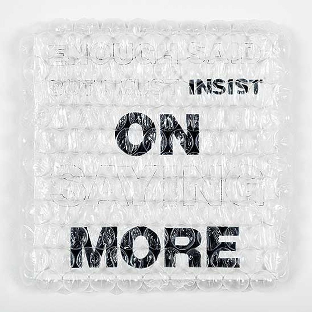 Tara Lynn MacDougall - Insist on More [after Lawrence Weiner and Mel Bochner]